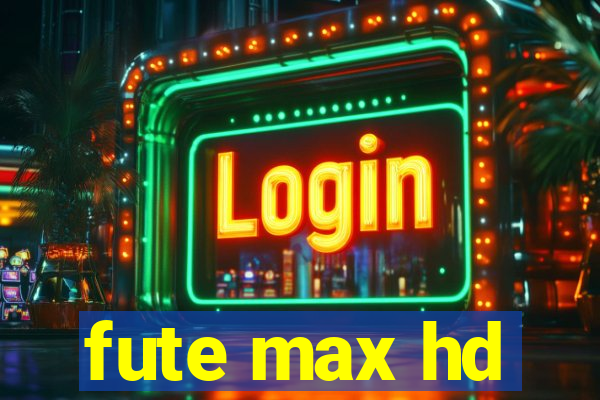 fute max hd